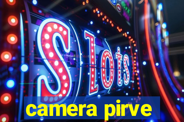 camera pirve